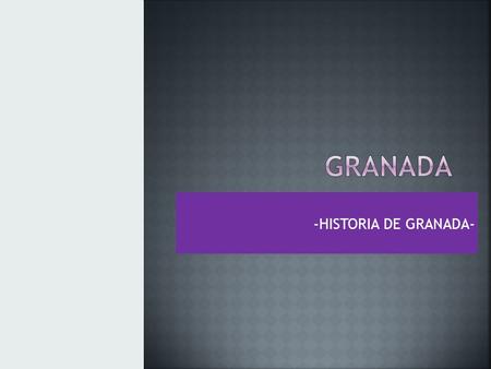 -HISTORIA DE GRANADA- Granada corresponde a un conjunto de platos y costumbres culinarias que pueden encontrarse en muchas provincias españolas. Se encuentran.