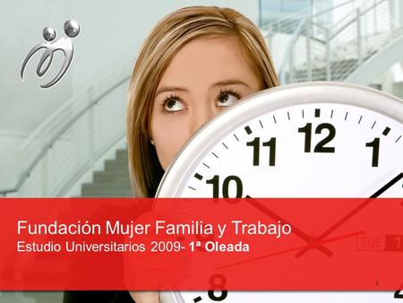 Fundación Mujer Familia y Trabajo Estudio Universitarios 2009- 1ª Oleada 1.