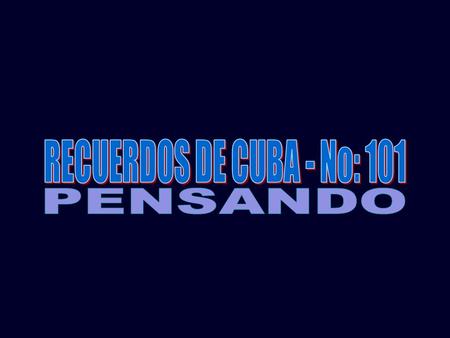 RECUERDOS DE CUBA - No: 101 PENSANDO.
