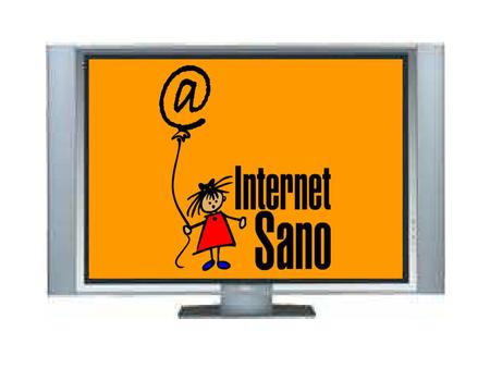 Internet Sano INTERNET SANO es prevención ya que sano entre sus varios significados es “seguro, sin riesgo”, “libre de error o vicio, recto, saludable.