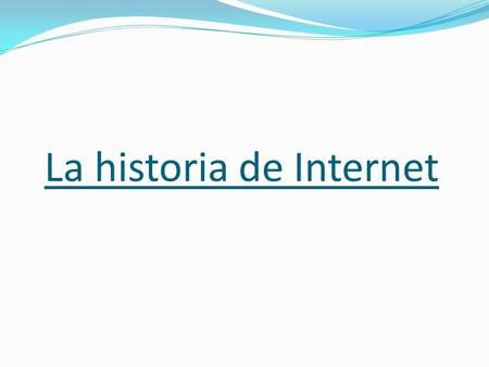 La historia de Internet