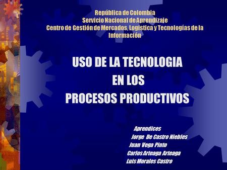 USO DE LA TECNOLOGIA EN LOS PROCESOS PRODUCTIVOS
