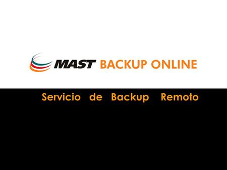 NOVEDADES 2006 Servicio de Backup Remoto. NOVEDADES 2006 MAST Backup Online es un servicio de copia remota de datos, vía Internet, con máximas garantías.