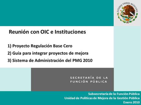 Transformación para lograr un gobierno centrado en el ciudadano Subsecretaría de la Función Pública Unidad de Políticas de Mejora de la Gestión Pública.