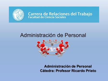 Administración de Personal Cátedra: Profesor Ricardo Prieto