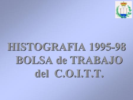 HISTOGRAFIA 1995-98 BOLSA de TRABAJO del C.O.I.T.T.