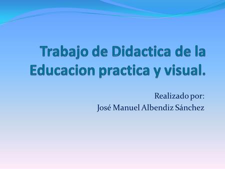 Trabajo de Didactica de la Educacion practica y visual.