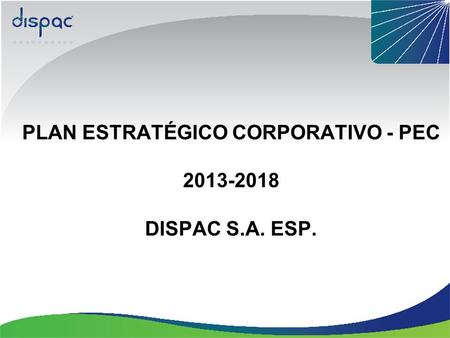 PLAN ESTRATÉGICO CORPORATIVO - PEC DISPAC S.A. ESP.