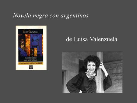 Novela negra con argentinos de Luisa Valenzuela. Aufbau 1.Biographie 2.Werke 3.Allgemeines zu ihren Werken 4.Formale und inhaltliche Aspekte des Romans.
