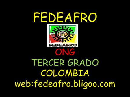 FEDEAFRO ONG TERCER GRADO COLOMBIA web:fedeafro.bligoo.com