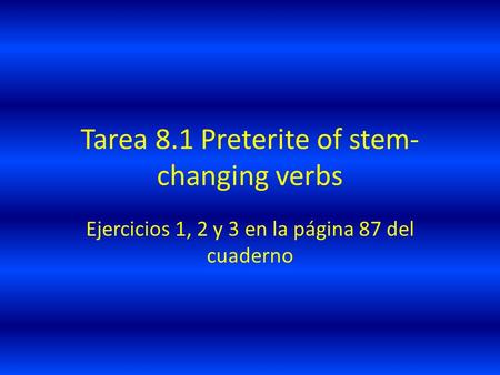 Tarea 8.1 Preterite of stem-changing verbs