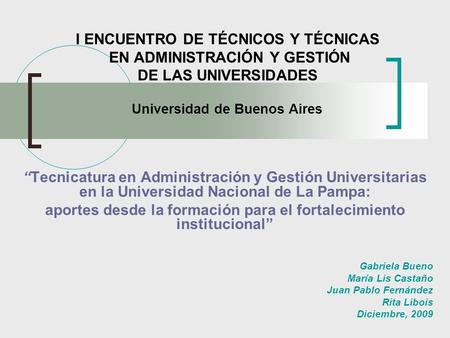 I ENCUENTRO DE TÉCNICOS Y TÉCNICAS EN ADMINISTRACIÓN Y GESTIÓN DE LAS UNIVERSIDADES Universidad de Buenos Aires Tecnicatura en Administración y Gestión.