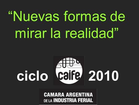 Nuevas formas de mirar la realidad ciclo2010. Objetivo: Generar un espacio de reflexión, que pueda colaborar con nuestro desarrollo.