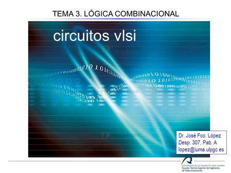 circuitos vlsi TEMA 3. LÓGICA COMBINACIONAL Dr. José Fco. López
