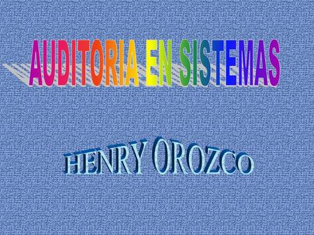AUDITORIA EN SISTEMAS HENRY OROZCO.