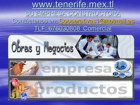 Www.tenerife.mex.tl SU EMPRESA CONSTRUCTORA Contáctenos en: Cooperativas1@hotmail.es TLF: 676030808 Comercial.