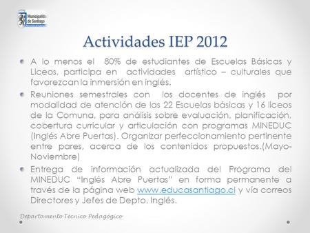Actividades IEP 2012 A lo menos el 80% de estudiantes de Escuelas Básicas y Liceos, participa en actividades artístico – culturales que favorezcan la inmersión.