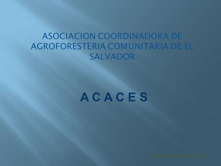 ASOCIACION COORDINADORA DE AGROFORESTERIA COMUNITARIA DE EL SALVADOR