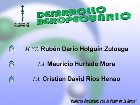 M.V.Z. Rubén Darío Holguín Zuluaga I.A. Mauricio Hurtado Mora