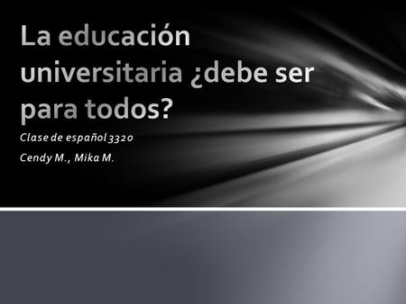 Clase de español 3320 Cendy M., Mika M.. ¿Es la educación universitaria un derecho humano? ¿La educación superior debería ser obligatoria y gratuita?