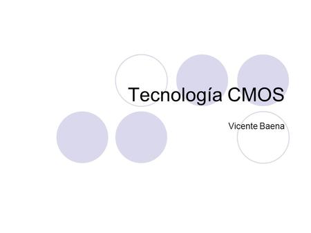 Tecnología CMOS Vicente Baena.