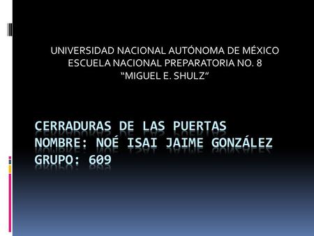 Cerraduras de las puertas Nombre: Noé Isai Jaime González Grupo: 609