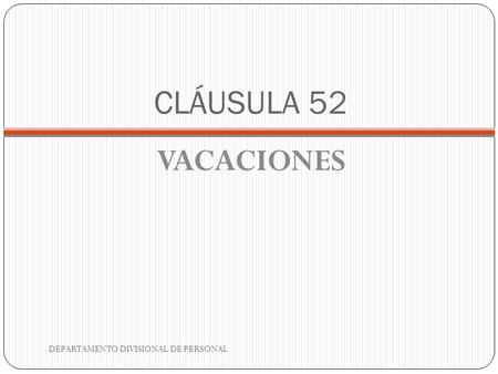 CLÁUSULA 52 VACACIONES DEPARTAMENTO DIVISIONAL DE PERSONAL.