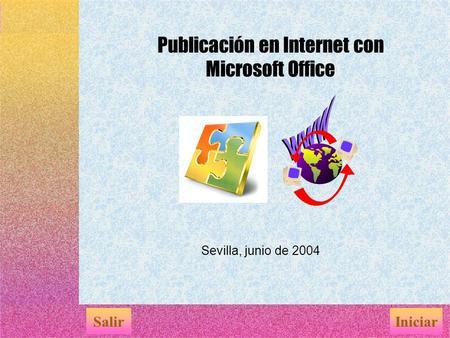 Sevilla, junio de 2004 SalirIniciar Publicación en Internet con Microsoft Office.