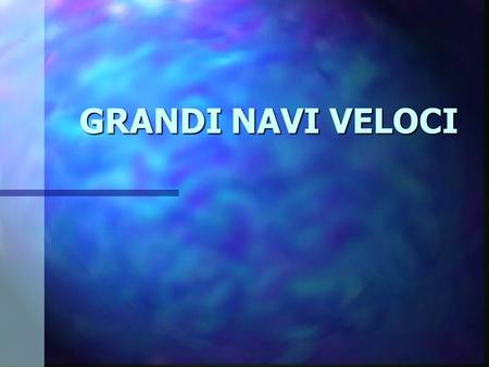 GRANDI NAVI VELOCI.