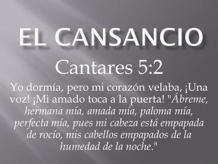 El cansancio Cantares 5:2