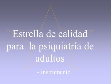 Estrella de calidad para la psiquiatría de adultos - Instrumento.