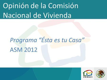 Opinión de la Comisión Nacional de Vivienda Programa Ésta es tu Casa ASM 2012.