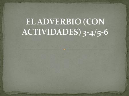 EL ADVERBIO (CON ACTIVIDADES) 3-4/5-6