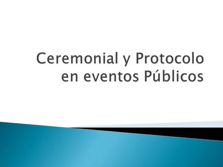 Ceremonial y Protocolo en eventos Públicos
