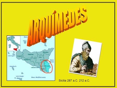 ARQUÍMEDES Sicilia 287 a.C. 212 a.C..