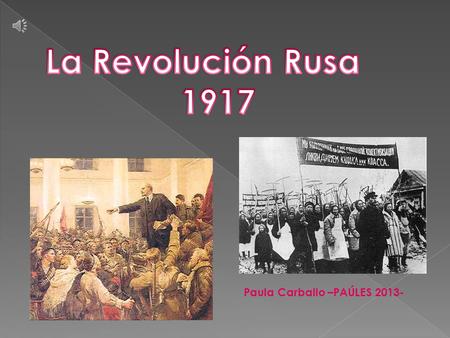 La Revolución Rusa 1917 Paula Carballo –PAÚLES 2013-