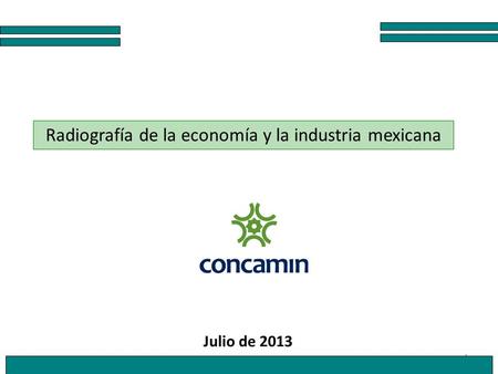 1 Radiografía de la economía y la industria mexicana Julio de 2013.