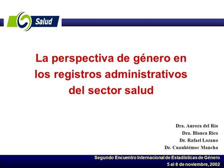 Dra. Aurora del Río Dra. Blanca Rico Dr. Rafael Lozano