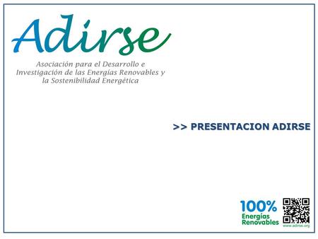 >> PRESENTACION ADIRSE. ¿QUIENES SOMOS? - INCORPORADA AL REGISTRO LEGAL EL 12 de ABRIL DE 2011 - SOCIOS FUNDADORES: 16 ALUMNOS DEL MASTER E.R.M.A (Promoción.