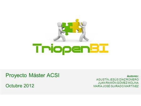 Proyecto Máster ACSI Octubre 2012 Autores: AGUSTÍN JESÚS DÍAZ ROMERO