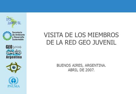 VISITA DE LOS MIEMBROS DE LA RED GEO JUVENIL BUENOS AIRES, ARGENTINA. ABRIL DE 2007.