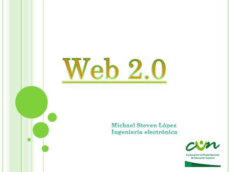 Web 2.0 Michael Steven López Ingeniería electrónica.