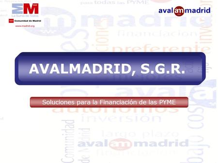 AVALMADRID, S.G.R. Soluciones para la Financiación de las PYME.