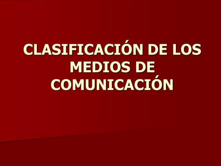 CLASIFICACIÓN DE LOS MEDIOS DE COMUNICACIÓN
