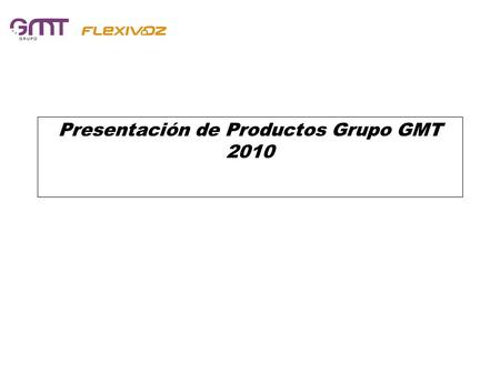 Presentación de Productos Grupo GMT 2010