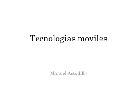 Tecnologias moviles Manuel Astudillo.