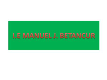 I.E MANUEL J. BETANCUR.