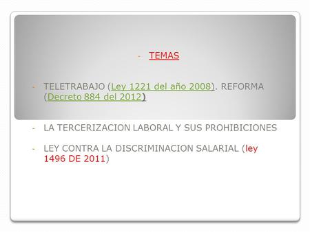 TEMAS TELETRABAJO (Ley 1221 del año 2008). REFORMA (Decreto 884 del 2012) LA TERCERIZACION LABORAL Y SUS PROHIBICIONES LEY CONTRA LA DISCRIMINACION SALARIAL.