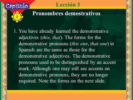 1 1. You have already learned the demonstrative adjectives (this, that). The forms for the demonstrative pronouns (this one, that one) in Spanish are the.