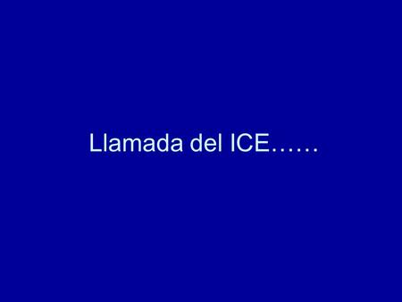 Llamada del ICE…….